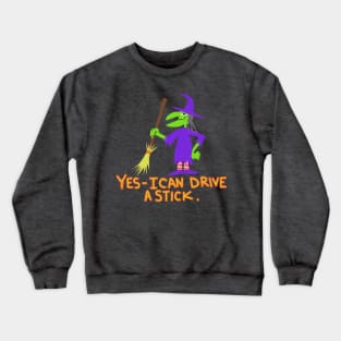 witch yes i can drive a stick Crewneck Sweatshirt